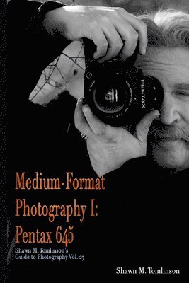 Shawn M Tomlinson, Shawn M. Tomlinson - Medium-Format Photography I, Häftad