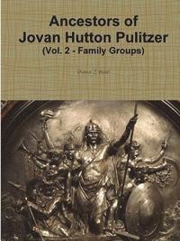 bokomslag Ancestors of Jovan Hutton Pulitzer (Vol. 2 - Family Groups)