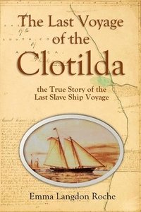 bokomslag Last Voyage of the Clotilda, the True Story of the Last Slave Ship Voyage (1914)