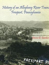 bokomslag History of an Allegheny River Town: Freeport, Pennsylvania