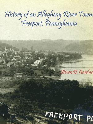 bokomslag History of an Allegheny River Town: Freeport, Pennsylvania