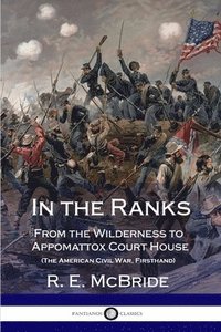 bokomslag In the Ranks: From the Wilderness to Appomattox Court House (The American Civil War, Firsthand)