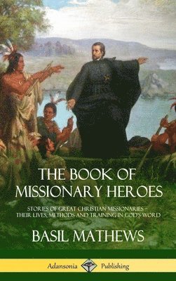 Basil Mathews - Book of Missionary Heroes, Inbunden