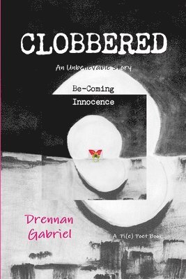 bokomslag CLOBBERED: An Unbelievable Story Be-Coming Innocence