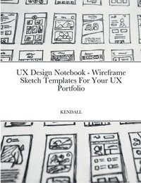 bokomslag UX Design Notebook - Wireframe Sketch Templates For Your UX Portfolio
