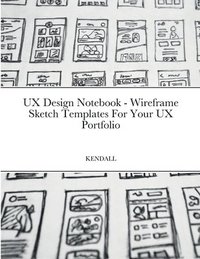 bokomslag UX Design Notebook - Wireframe Sketch Templates For Your UX Portfolio