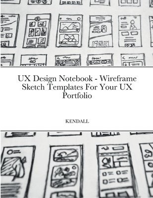 bokomslag UX Design Notebook - Wireframe Sketch Templates For Your UX Portfolio