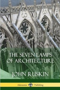 bokomslag The Seven Lamps of Architecture