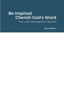 Be Inspired    Cherish God's Word     The Lord's Messages For Women 1