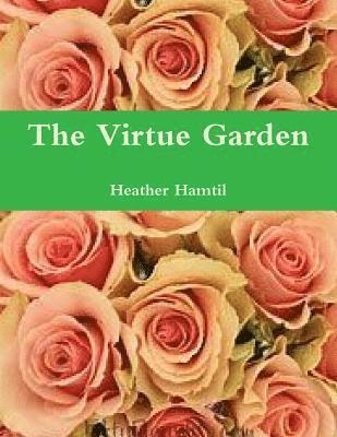 The Virtue Garden 1