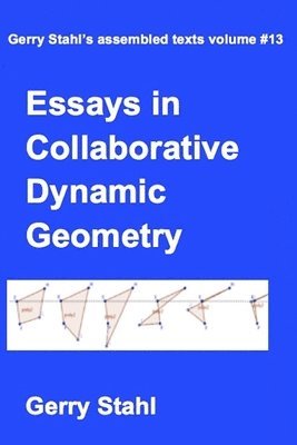Gerry Stahl - Essays in Collaborative Dynamic Geometry, Häftad