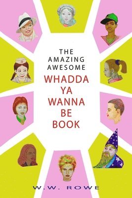William Rowe, WILLIAM ROWE - Amazing, Awesome Whadda-Ya-Wanna-Be Book, Häftad