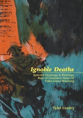 Tyler Landry - Ignoble Deaths, Häftad