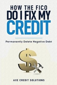 bokomslag How The FICO Do I Fix My Credit?