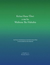 bokomslag Ka&#699;ina Hana &#699;&#332;iwia me ka Waihona &#699;Ike Hakuhia