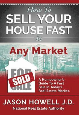 Jason Howell J D - How to Sell Your House Fast In Any Market, Inbunden