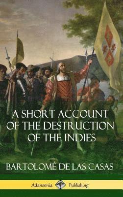 bokomslag Short Account of the Destruction of the Indies (Spanish Colonial History) (Hardcover)