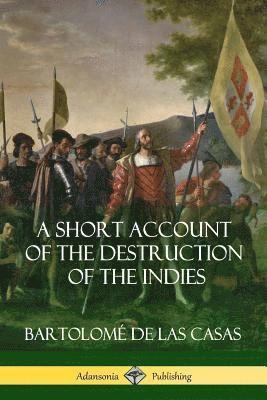 A Short Account of the Destruction of the Indies (Spanish Colonial History) 1
