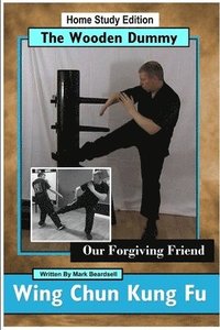 bokomslag Wing Chun Kung Fu - The Wooden Dummy - Our Forgiving Friend - HSE