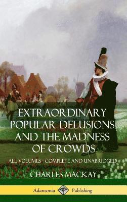 Charles MacKay - Extraordinary Popular Delusions and The Madness of Crowds, Inbunden