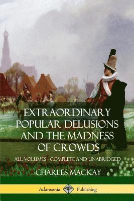 Charles MacKay - Extraordinary Popular Delusions and The Madness of Crowds, Häftad