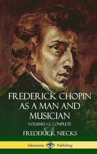 bokomslag Frederick Chopin as a Man and Musician