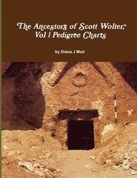 bokomslag Ancestors of Scott Wolter, Vol 1 Pedigree Charts