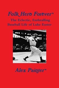 bokomslag 'Folk Hero Forever': The Eclectic, Enthralling Baseball Life of Luke Easter