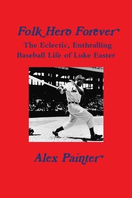 'Folk Hero Forever': The Eclectic, Enthralling Baseball Life of Luke Easter 1