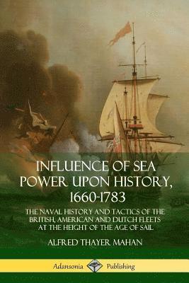 Influence of Sea Power Upon History, 1660-1783 1