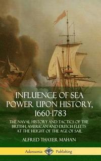 bokomslag Influence of Sea Power Upon History, 1660-1783