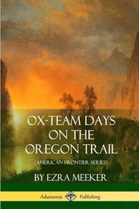 bokomslag Ox-Team Days on the Oregon Trail (American Frontier Series)