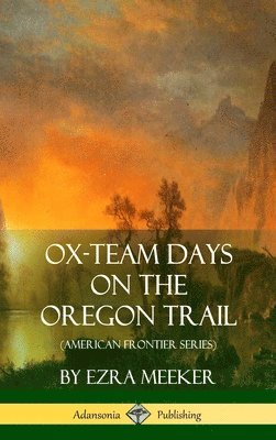 bokomslag Ox-Team Days on the Oregon Trail (American Frontier Series) (Hardcover)