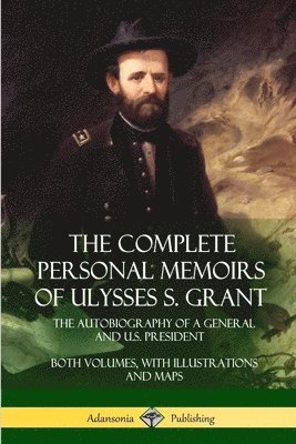 Ulysses S Grant - Complete Personal Memoirs of Ulysses S. Grant, Häftad