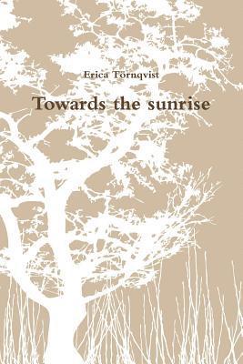 Erica Törnqvist - Towards the sunrise, Häftad