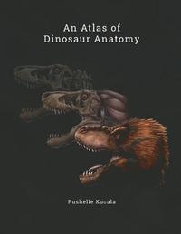 bokomslag An Atlas of Dinosaur Anatomy