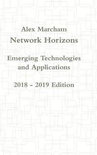 bokomslag Network Horizons Emerging Technologies and Applications 2018 - 2019 Edition
