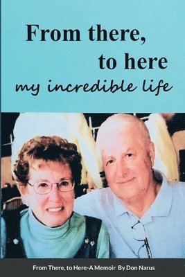 bokomslag From There to Here, My incredible life, A Memoir
