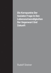 bokomslag Die Kernpunkte Der Sozialen Frage In Den Lebensnotwendigkeiten Der Gegenwart Und Zukunft