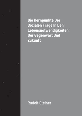 Die Kernpunkte Der Sozialen Frage In Den Lebensnotwendigkeiten Der Gegenwart Und Zukunft 1