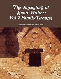 bokomslag The Ancestors of Scott Wolter - Vol 2 Family Groups