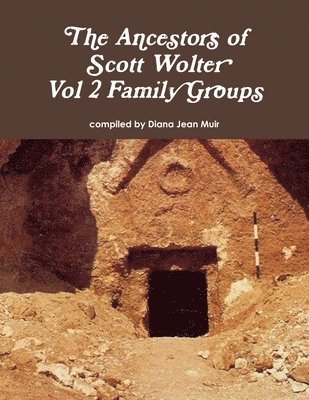 The Ancestors of Scott Wolter - Vol 2 Family Groups 1