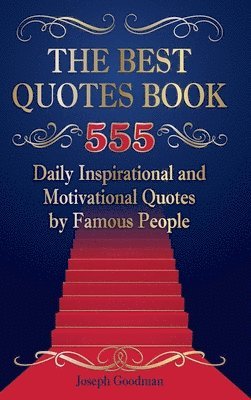 Best Quotes Book: 555 Daily Inspirational and Motivational Quotes by Famous People