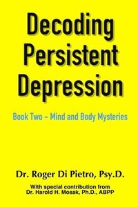 bokomslag Decoding Persistent Depression: Book Two - Mind and Body Mysteries