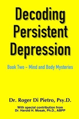 Roger Di Pietro - Decoding Persistent Depression: Book Two - Mind and Body Mysteries, Häftad