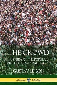 bokomslag The Crowd: A Study of the Popular Mind   Crowd Psychology