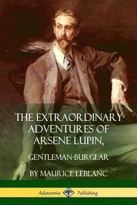 bokomslag The Extraordinary Adventures of Arsene Lupin, Gentleman-Burglar