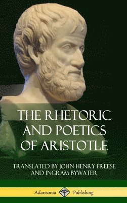 Aristotle, John Henry Freese, Ingram Bywater - Rhetoric and Poetics of Aristotle (Hardcover), Inbunden