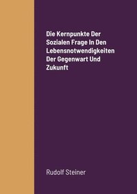 bokomslag Die Kernpunkte Der Sozialen Frage In Den Lebensnotwendigkeiten Der Gegenwart Und Zukunft