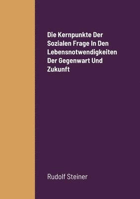 Die Kernpunkte Der Sozialen Frage In Den Lebensnotwendigkeiten Der Gegenwart Und Zukunft 1